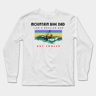 Mountain Bike Dad Like A Regular dad But Cooler Funny Mountbiking Quote Long Sleeve T-Shirt